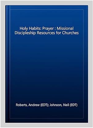 Seller image for Holy Habits: Prayer : Missional Discipleship Resources for Churches for sale by GreatBookPrices