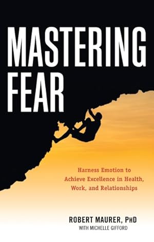 Seller image for Mastering Fear : Harness Emotion to Achieve Excellence in Health, Work, and Relationships for sale by GreatBookPrices