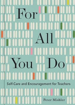 Immagine del venditore per For All You Do : Self-Care and Encouragement for Teachers venduto da GreatBookPrices