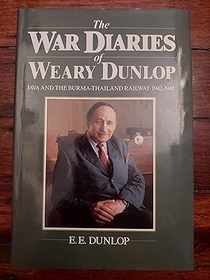 Seller image for The War Diaries of Weary Dunlop: Java And The Burma-Thailand Railway 1942-1945 for sale by Bookies books