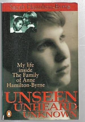 Seller image for Unseen Unheard Unknown. My life inside The Family of Anne Hamilton-Byrne. for sale by City Basement Books