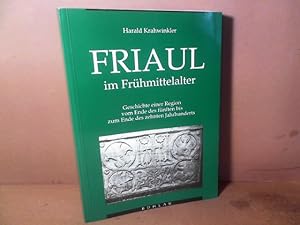 Friaul im Frühmittelalter. Geschichte einer Region vom Ende des fünften bis zum Ende des zehnten ...