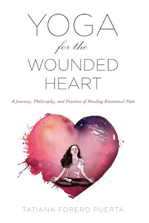 Seller image for Yoga for the Wounded Heart : A Journey, Philosophy, and Practice of Healing Emotional Pain for sale by GreatBookPrices