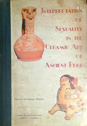 Bild des Verkufers fr Interpretation of Sexuality In the Ceramic Art of Ancient Peru. Vol I zum Verkauf von Miliardi di Parole