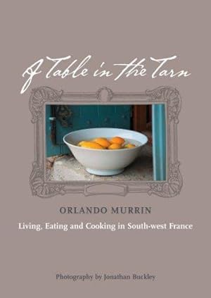 Seller image for A Table in the Tarn: Living, Eating and Cooking in South-west France for sale by WeBuyBooks 2