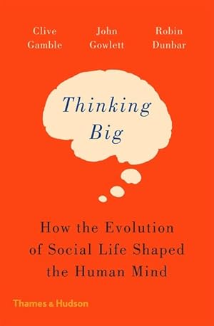 Bild des Verkufers fr Thinking Big : How the Evolution of Social Life Shaped the Human Mind zum Verkauf von GreatBookPrices
