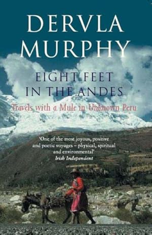 Image du vendeur pour Eight Feet in the Andes : Travels With a Mule in Unknown Peru mis en vente par GreatBookPrices