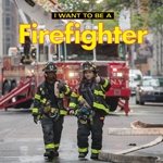 Seller image for I Want to Be a Firefighter for sale by GreatBookPrices