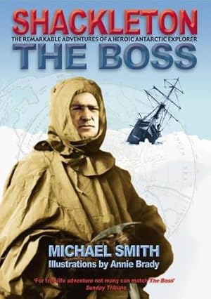 Bild des Verkufers fr Shackleton - The Boss: The Remarkable Adventures of a Heroic Antarctic Explorer zum Verkauf von WeBuyBooks 2