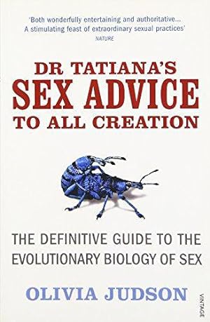 Seller image for Dr Tatiana's Sex Advice to All Creation: Definitive Guide to the Evolutionary Biology of Sex for sale by WeBuyBooks