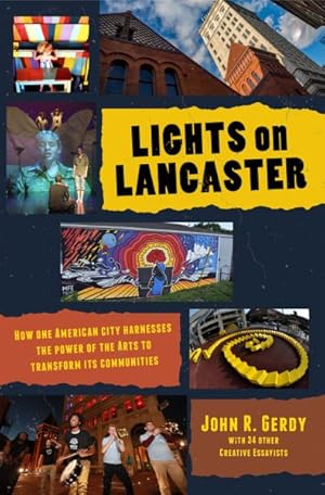 Bild des Verkufers fr Lights on Lancaster : How One American City Harnesses the Power of the Arts to Transform Its Communities zum Verkauf von GreatBookPrices