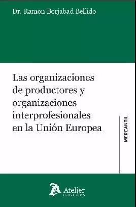 LAS ORGANIZACIONES DE PRODUCTORES Y ORGANIZACIONES INTERPROFESIONALES EN LA UNIÓN EUROPEA