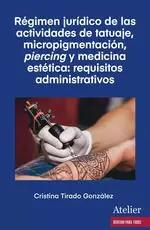 RÉGIMEN JURÍDICO DE LAS ACTIVIDADES DE TATUAJE, MICROPIGMENTACIÓN, PIERCING Y MEDICINA ESTÉTICA: