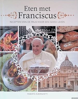 Bild des Verkufers fr Eten met Franciscus: recepten van de paus voor een goed leven zum Verkauf von Klondyke
