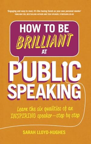 Bild des Verkufers fr How to Be Brilliant at Public Speaking : Learn the Six Qualities of an Inspiring Speaker - Step by Step zum Verkauf von GreatBookPrices