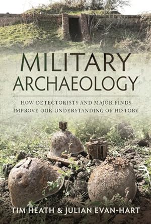 Image du vendeur pour Military Archaeology : How Detectorists and Major Finds Improve Our Understanding of History mis en vente par GreatBookPrices