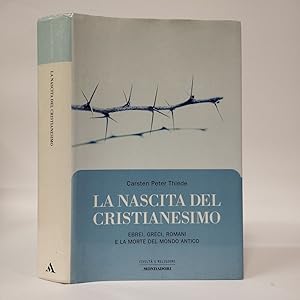 La nascita del cristianesimo. Ebrei, greci, romani e la morte del mondo antico