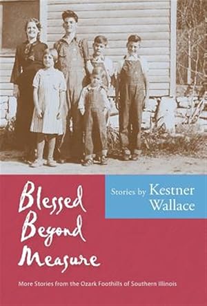Bild des Verkufers fr Blessed Beyond Measure: More Stories from the Ozark Foothills of Southern Illinois zum Verkauf von GreatBookPricesUK