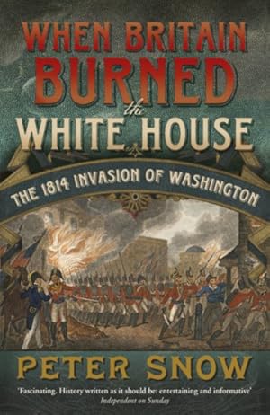 Seller image for When Britain Burned the White House : The 1814 Invasion of Washington for sale by GreatBookPrices