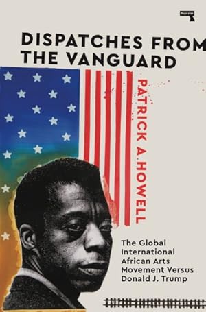 Seller image for Dispatches from the Vanguard : The Global International African Arts Movement Versus Donald J. Trump for sale by GreatBookPrices