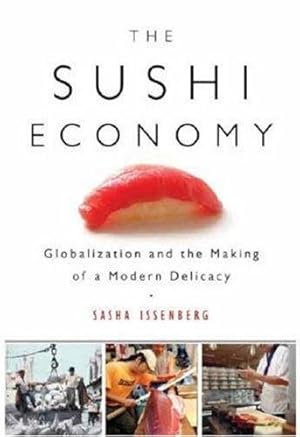 Bild des Verkufers fr The Sushi Economy: Globalization and the Making of a Modern Delicacy zum Verkauf von WeBuyBooks