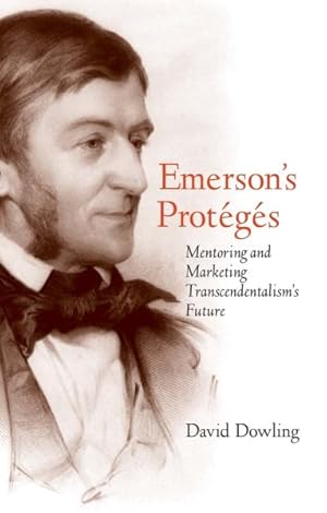 Bild des Verkufers fr Emerson's Proteges : Mentoring and Marketing Transcendentalism's Future zum Verkauf von GreatBookPricesUK