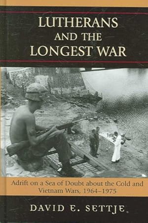 Seller image for Lutherans and the Longest War : Adrift on a Sea of Doubt About the Cold and Vietnam Wars, 1964-1975 for sale by GreatBookPricesUK