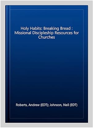 Bild des Verkufers fr Holy Habits: Breaking Bread : Missional Discipleship Resources for Churches zum Verkauf von GreatBookPrices