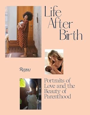 Image du vendeur pour Life After Birth : Portraits of Love & the Beauty of Parenthood mis en vente par GreatBookPrices