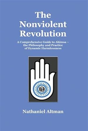 Seller image for The Nonviolent Revolution: A Comprehensive Guide to Ahimsa - The Philosophy and Practice of Dynamic Harmlessness for sale by GreatBookPricesUK