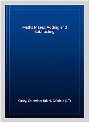 Imagen del vendedor de Maths Mazes: Adding and Subtracting a la venta por GreatBookPrices