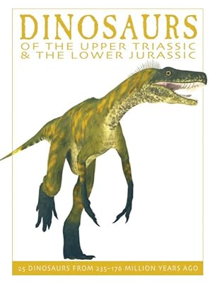 Seller image for Dinosaurs of the Upper Triassic & the Lower Jurassic : 25 Dinosaurs from 235 - 176 Million Years Ago for sale by GreatBookPrices