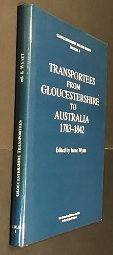 Transportees from Gloucestershire to Australia 1783-1842 (Gloucestershire Record Series volume 1)