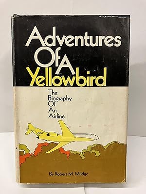 Seller image for Adventures of a Yellowbird; The Biography of an Airline for sale by Chamblin Bookmine