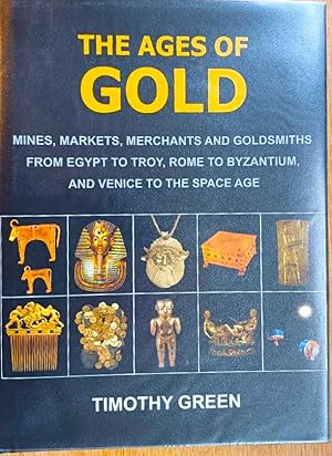 THE AGES OF GOLD. Mines, Markets, Merchants and Goldsmiths from Egypt to Troy, Rome to Byzantium ...