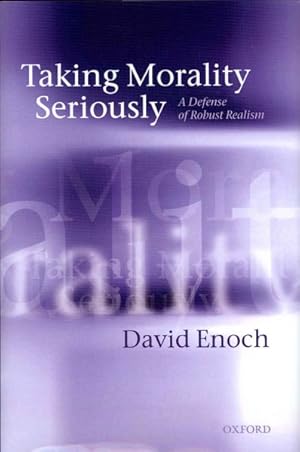 Imagen del vendedor de Taking Morality Seriously : A Defense of Robust Realism a la venta por GreatBookPricesUK