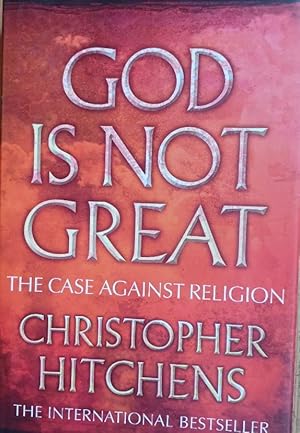 GOD IS NOT GREAT The Case Against Religion