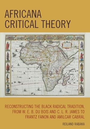 Immagine del venditore per Africana Critical Theory : Reconstructing the Black Radical Tradition, from W. E. B. Du Bois and C. L. R. James to Frantz Fanon and Amilcar Cabral venduto da GreatBookPricesUK