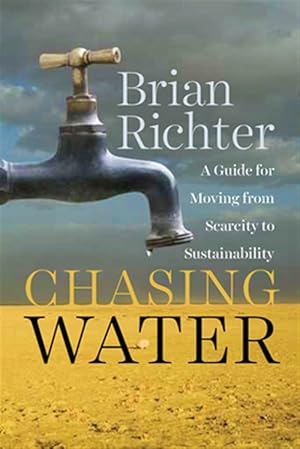 Seller image for Chasing Water : A Guide for Moving from Scarcity to Sustainability for sale by GreatBookPrices