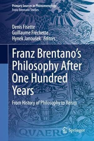 Imagen del vendedor de Franz Brentano  s Philosophy After One Hundred Years : From History of Philosophy to Reism a la venta por GreatBookPricesUK