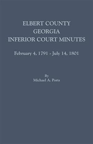 Bild des Verkufers fr Elbert County, Georgia, Inferior Court Minutes, February 4, 1791-July 14, 1801 zum Verkauf von GreatBookPricesUK
