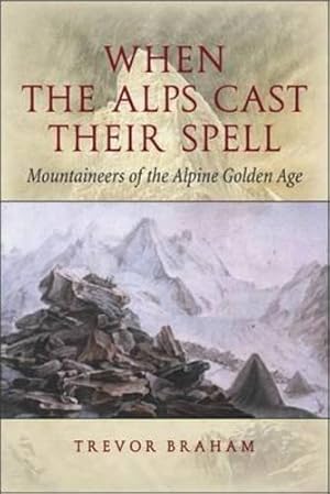 Bild des Verkufers fr When the Alps Cast Their Spell: Mountaineers of the Alpine Golden Age zum Verkauf von WeBuyBooks