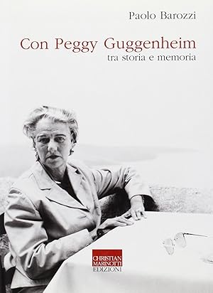 Seller image for Con Peggy Guggenheim. Tra storia e memoria for sale by Messinissa libri