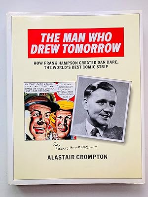 Bild des Verkufers fr Man Who Drew Tomorrow: How Frank Hampson Created "Dan Dare", the World's Best Comic Strip zum Verkauf von Cherubz Books