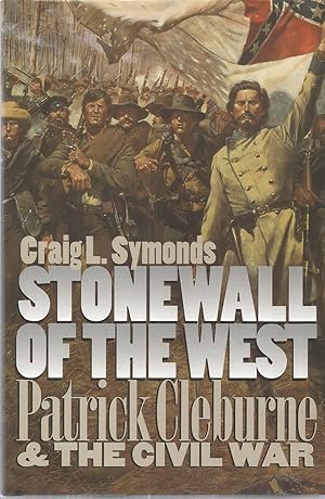 Stonewall of the West: Patrick Cleburne & The Civil War