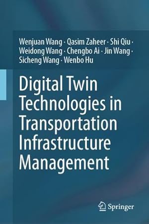 Seller image for Digital Twin Technologies in Transportation Infrastructure Management by Wang, Wenjuan, Zaheer, Qasim, Qiu, Shi, Wang, Weidong, Ai, Chengbo, Wang, Jin, Wang, Sicheng, Hu, Wenbo [Hardcover ] for sale by booksXpress