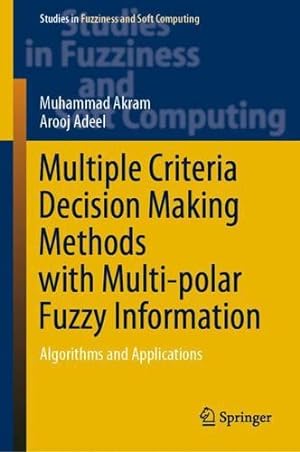 Seller image for Multiple Criteria Decision Making Methods with Multi-polar Fuzzy Information: Algorithms and Applications (Studies in Fuzziness and Soft Computing, 430) by Akram, Muhammad, Adeel, Arooj [Hardcover ] for sale by booksXpress