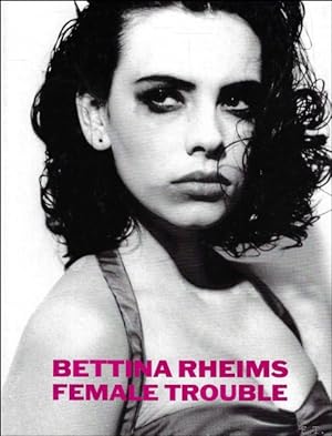 Seller image for BETTINA RHEIMS : FEMALE TROUBLE for sale by BOOKSELLER  -  ERIK TONEN  BOOKS