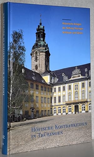 Höfische Kostbarkeiten in Thüringen. Historische Anlagen der Stiftung Thüringer Schlösser und Gär...