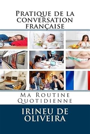 Image du vendeur pour Pratique de la Conversation Française: Ma Routine Quotidienne -Language: french mis en vente par GreatBookPricesUK